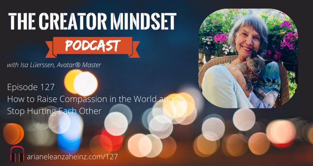 Episode 127: How to Raise Compassion in the World and Stop Hurting Each Other