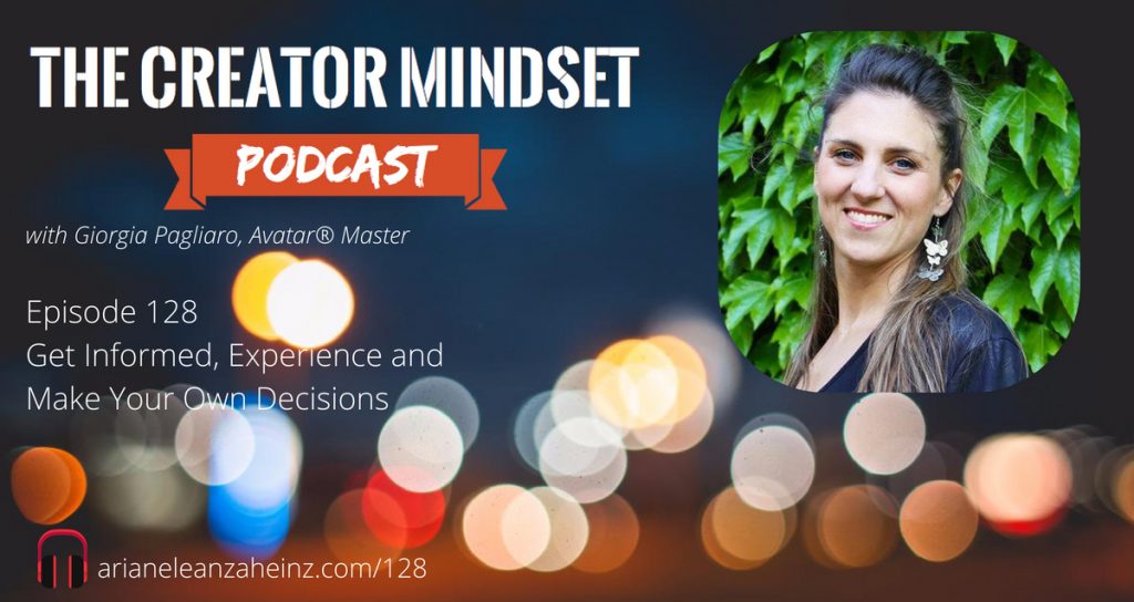 Episode 128 Get Informed, Experience and Make Your Own Decisions